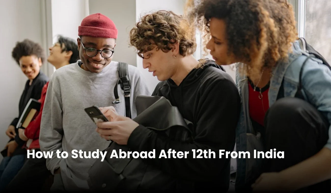How to Study Abroad After 12th From India (Complete Guide)